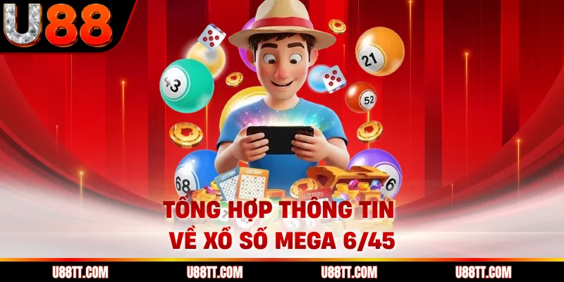 Tổng hợp thông tin về xổ số Mega 6/45